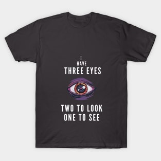 I have three eyes T-Shirt